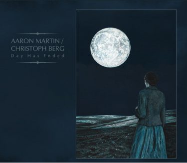[album cover art] Aaron Martin / Christoph Berg – Day Has Ended