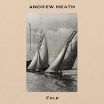 [album cover art] Andrew Heath – Fold