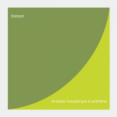 [album cover art] Andrew Tasselmyer & anthéne – Distant