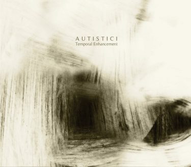 [album cover art] Autistici – Temporal Enhancement