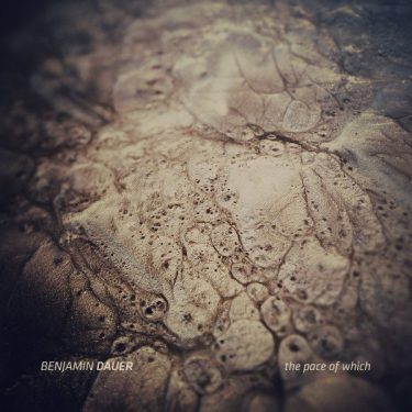 [album cover art] Benjamin Dauer – The Pace Of Which
