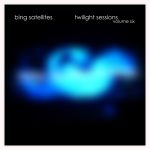 [album cover art] Bing Satellites – Twilight Sessions volume 6