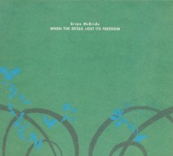 [album cover art] Brian McBride – When The Detail Lost Its Freedom
