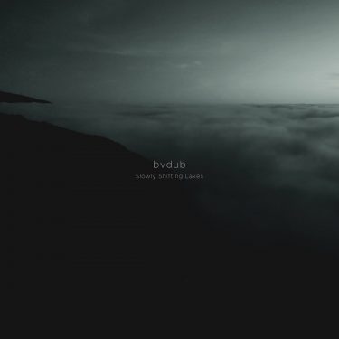 [album cover art] bvdub – Slowly Shifting Lakes