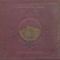 [album cover art] Caught In The Wake Forever – The Places Where I Worship You