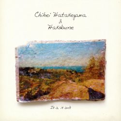 [album cover art] Chihei Hatakeyama + Hakobune – It is, it isn't