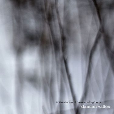 [album cover art] Damian Valles – In The Shadow of The Occluding Body