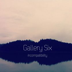 [album cover art] Gallery Six – incompatibility