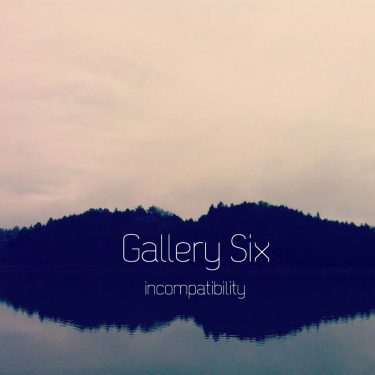 [album cover art] Gallery Six – incompatibility