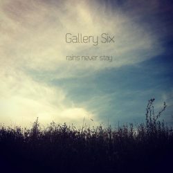 [album cover art] Gallery Six – rains never stay