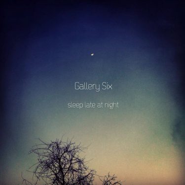[album cover art] Gallery Six – sleep late at night