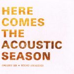 [album cover art] Gallery Six + Sound Awakener – Here Comes The Acoustic Season