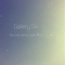 [album cover art] Gallery Six – The color gently fade away