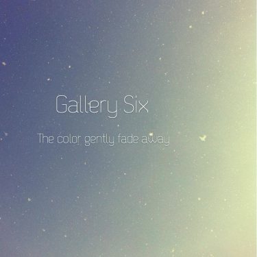 [album cover art] Gallery Six – The color gently fade away