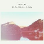 [album cover art] Gallery Six – The Red Bridge Over the Valley