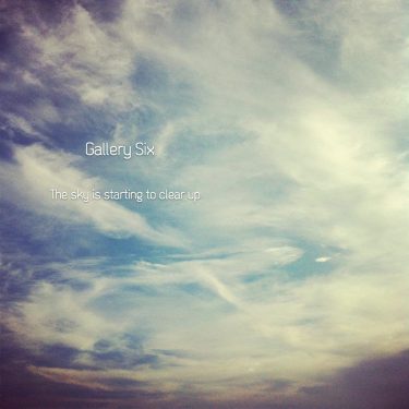 [album cover art] Gallery Six – The sky is starting to clear up