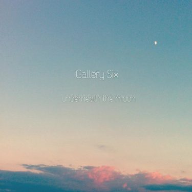 [album cover art] Gallery Six – underneath the moon