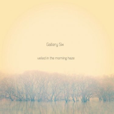 [album cover art] Gallery Six – veiled in the morning haze