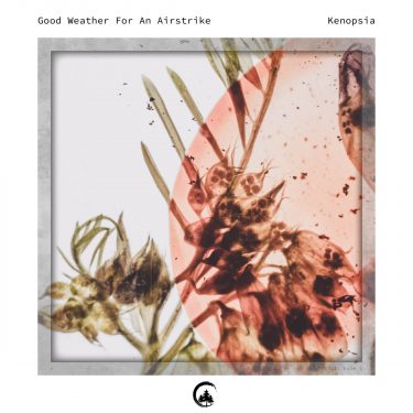 [album cover art] Good Weather For An Airstrike – Kenopsia
