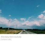 [album cover art] Hirotaka Shirotsubaki – curtain calls