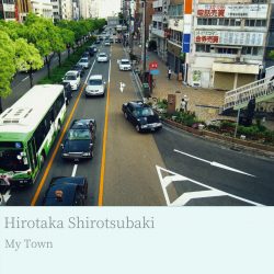 [album cover art] Hirotaka Shirotsubaki – My Town