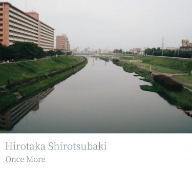 [album cover art] Hirotaka Shirotsubaki – Once more