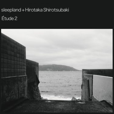 [album cover art] Hirotaka Shirotsubaki & sleepland – Étude 2