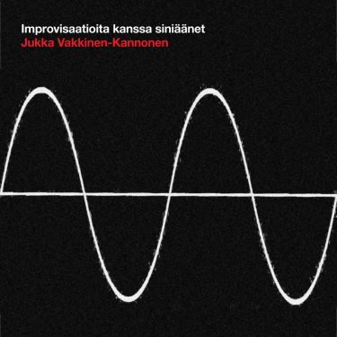 [album cover art] Jukka Vakkinen-Kannonen – Improvisaatioita Kanssa Siniaanet