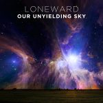 [album cover art] Loneward – Our Unyielding Sky