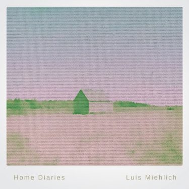 [album cover art] Luis Miehlich – Home Diaries 030