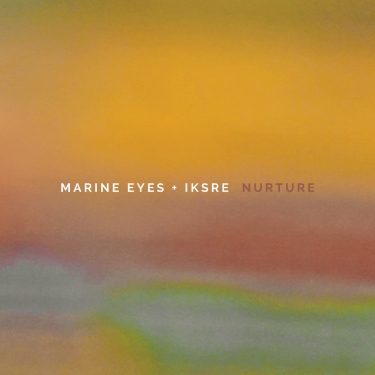 [album cover art] marine eyes + IKSRE – Nurture