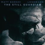 [album cover art] Matt Borghi & Loneward – The Still Guardian