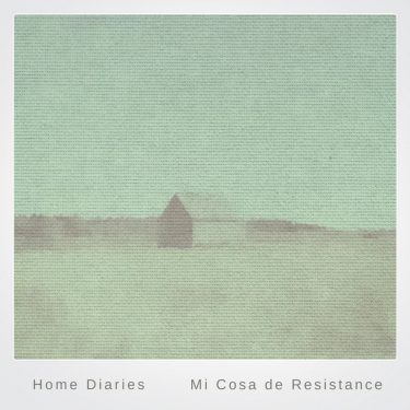 [album cover art] Mi Cosa de Resistance – Home Diaries 001