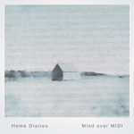 [album cover art] Mind Over MIDI – Home Diaries 020