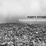 [album cover art] Party Store – Possession Sound