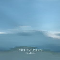 [album cover art] Phillip Wilkerson – Reveries