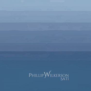 [album cover art] Phillip Wilkerson – Sati