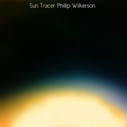 [album cover art] Phillip Wilkerson – Sun Tracer