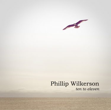 [album cover art] Phillip Wilkerson – Ten to Eleven