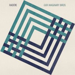 [album cover art] Radere – Our Imaginary Birds