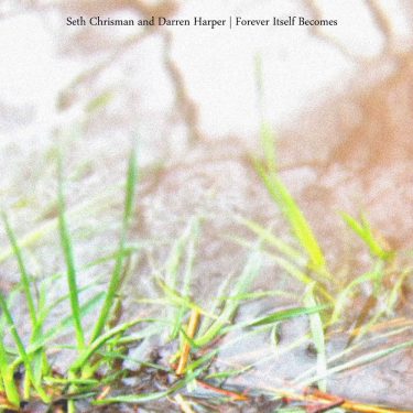 [album cover art] Seth Chrisman and Darren Harper – Forever Itself Becomes