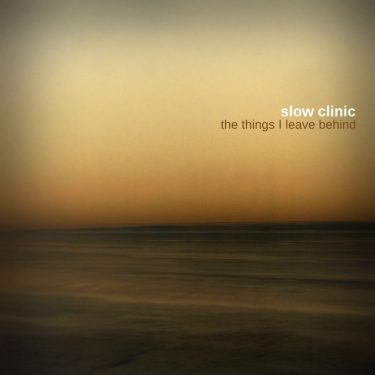 [album cover art] Slow Clinic – The Things I Leave Behind