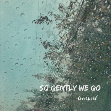 [album cover art] Tonepoet – So Gently We Go