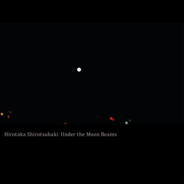 [album cover art] Hirotaka Shirotsubaki – Under the Moon Beams (Remastered 2021)