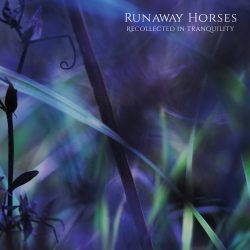 [album cover art] Runaway Horses – Recollected in Tranquility